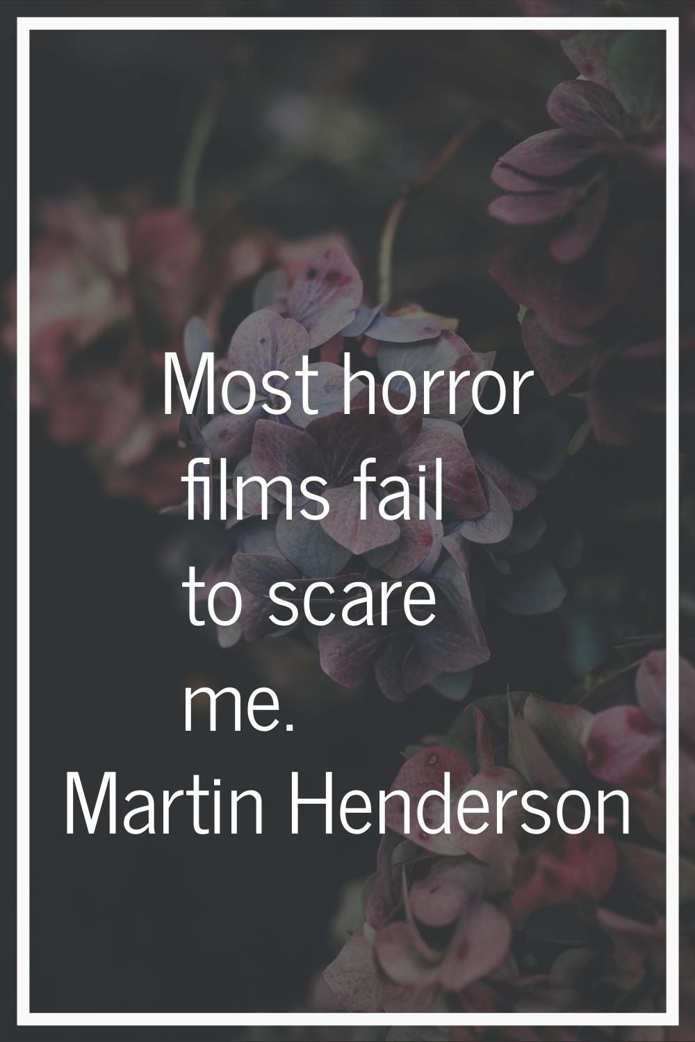 Most horror films fail to scare me.
