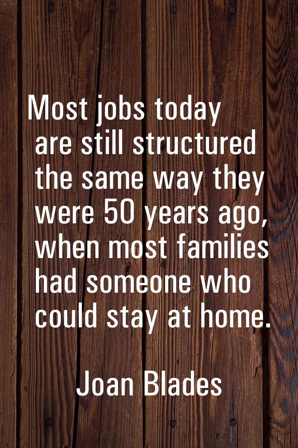 Most jobs today are still structured the same way they were 50 years ago, when most families had so