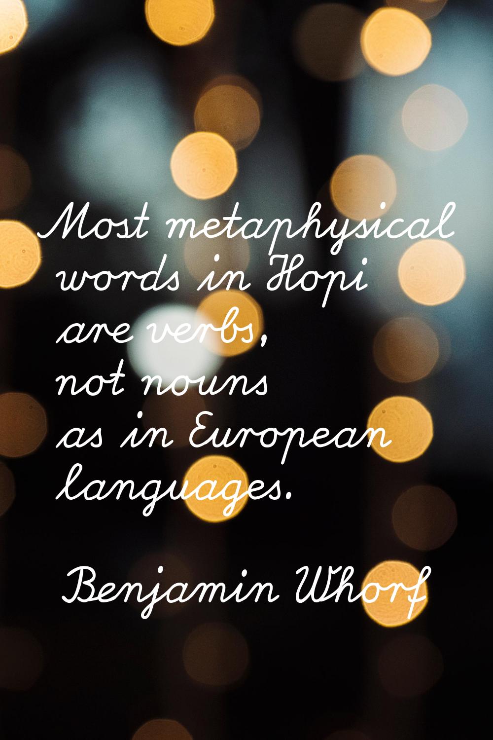 Most metaphysical words in Hopi are verbs, not nouns as in European languages.