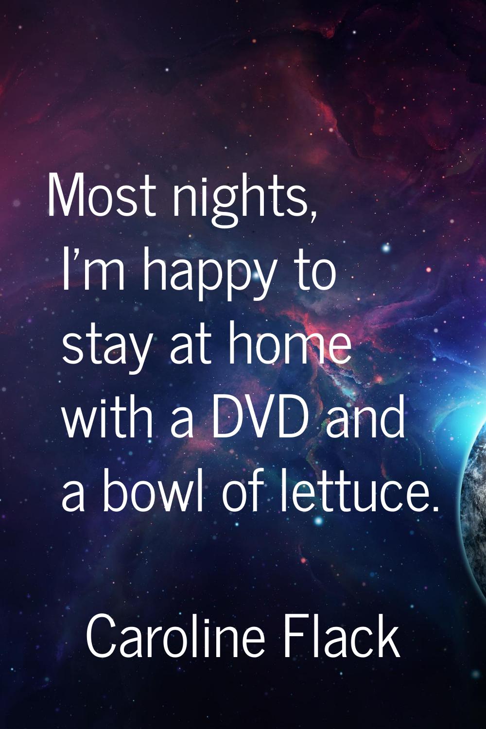 Most nights, I'm happy to stay at home with a DVD and a bowl of lettuce.