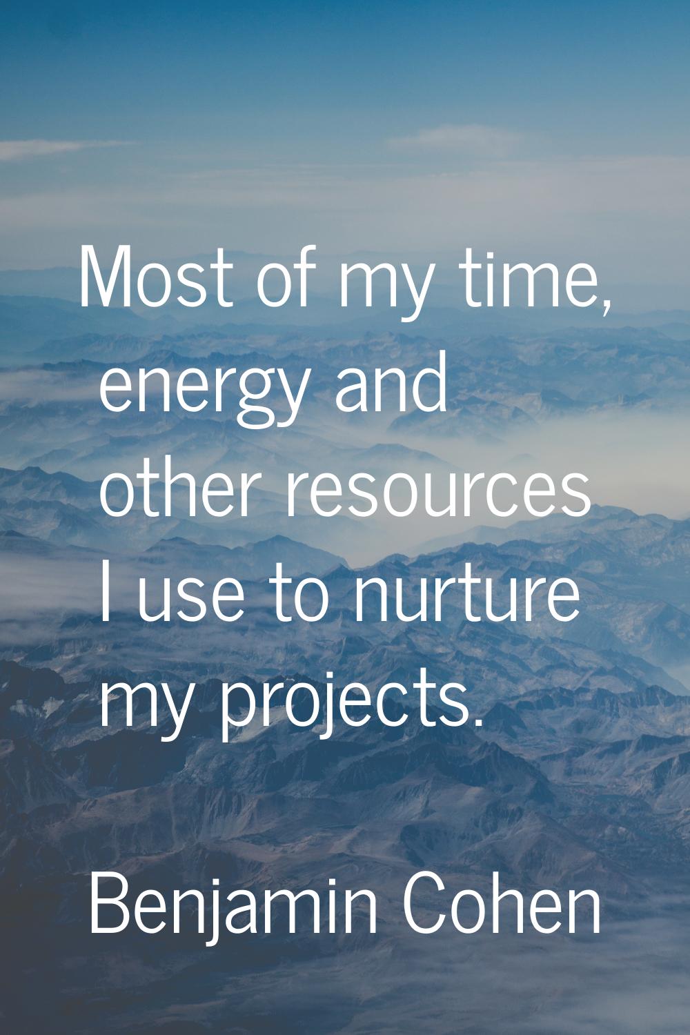Most of my time, energy and other resources I use to nurture my projects.
