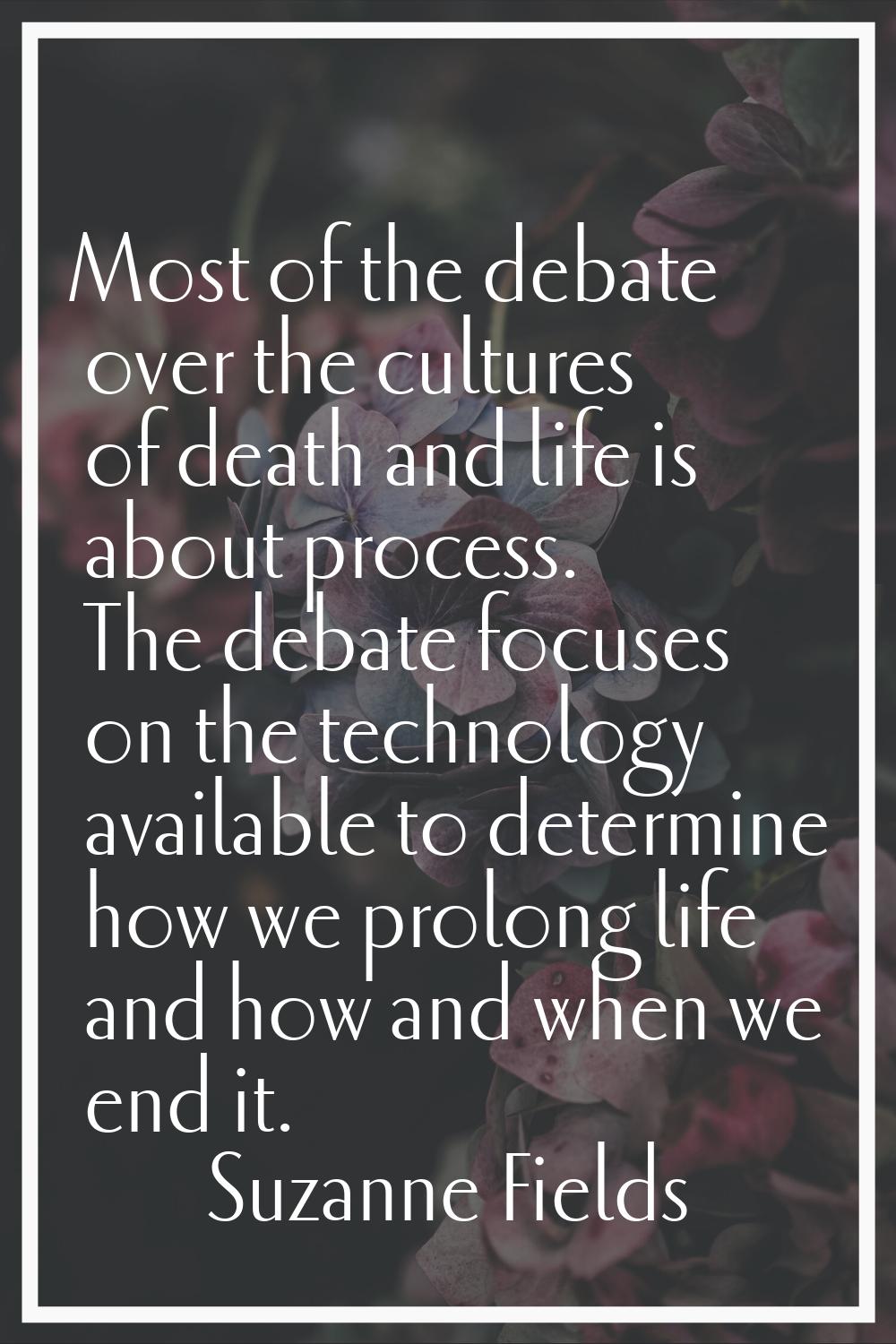 Most of the debate over the cultures of death and life is about process. The debate focuses on the 