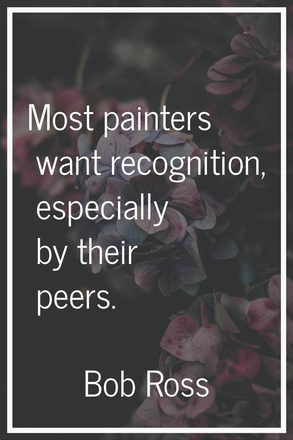 Most painters want recognition, especially by their peers.