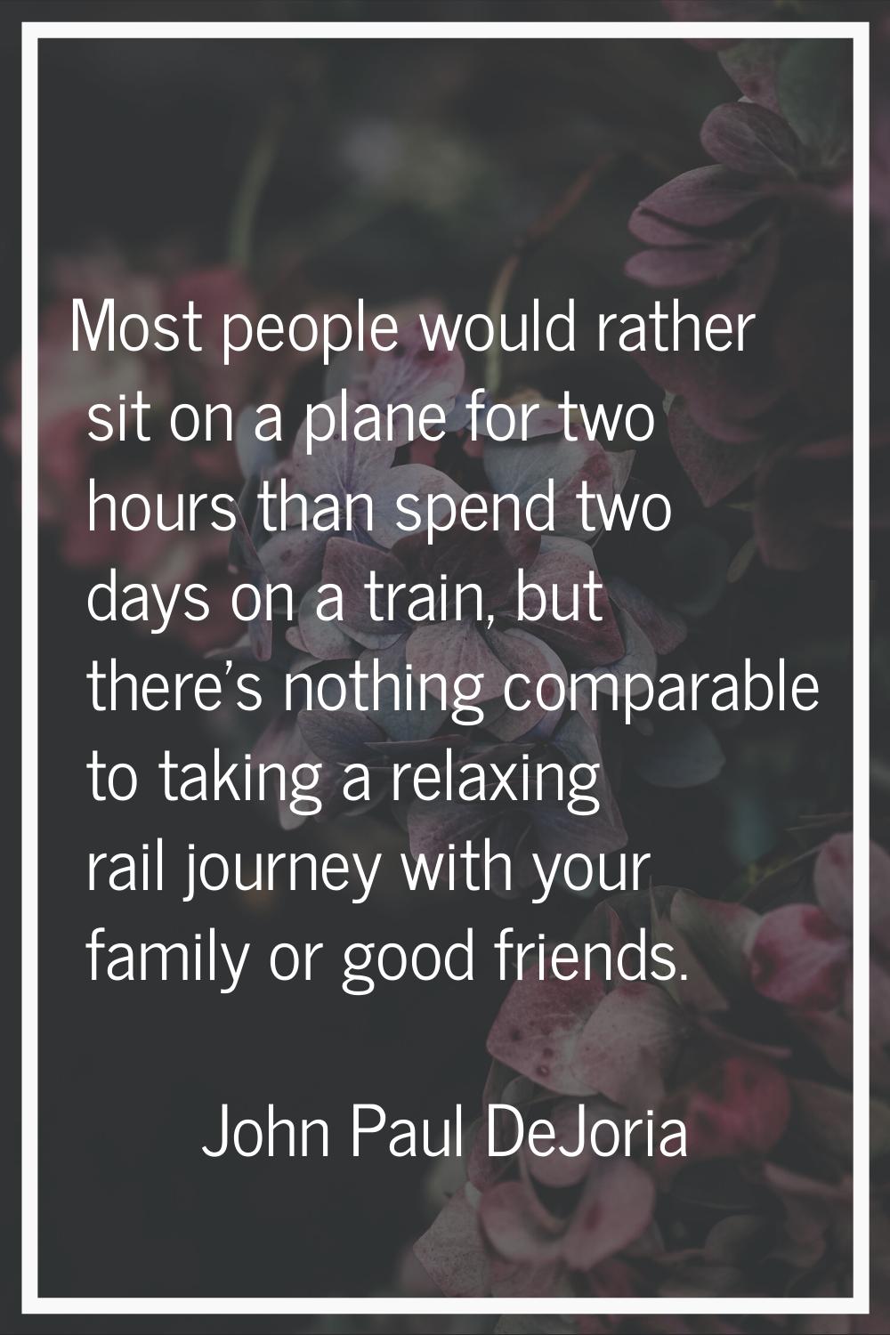 Most people would rather sit on a plane for two hours than spend two days on a train, but there's n