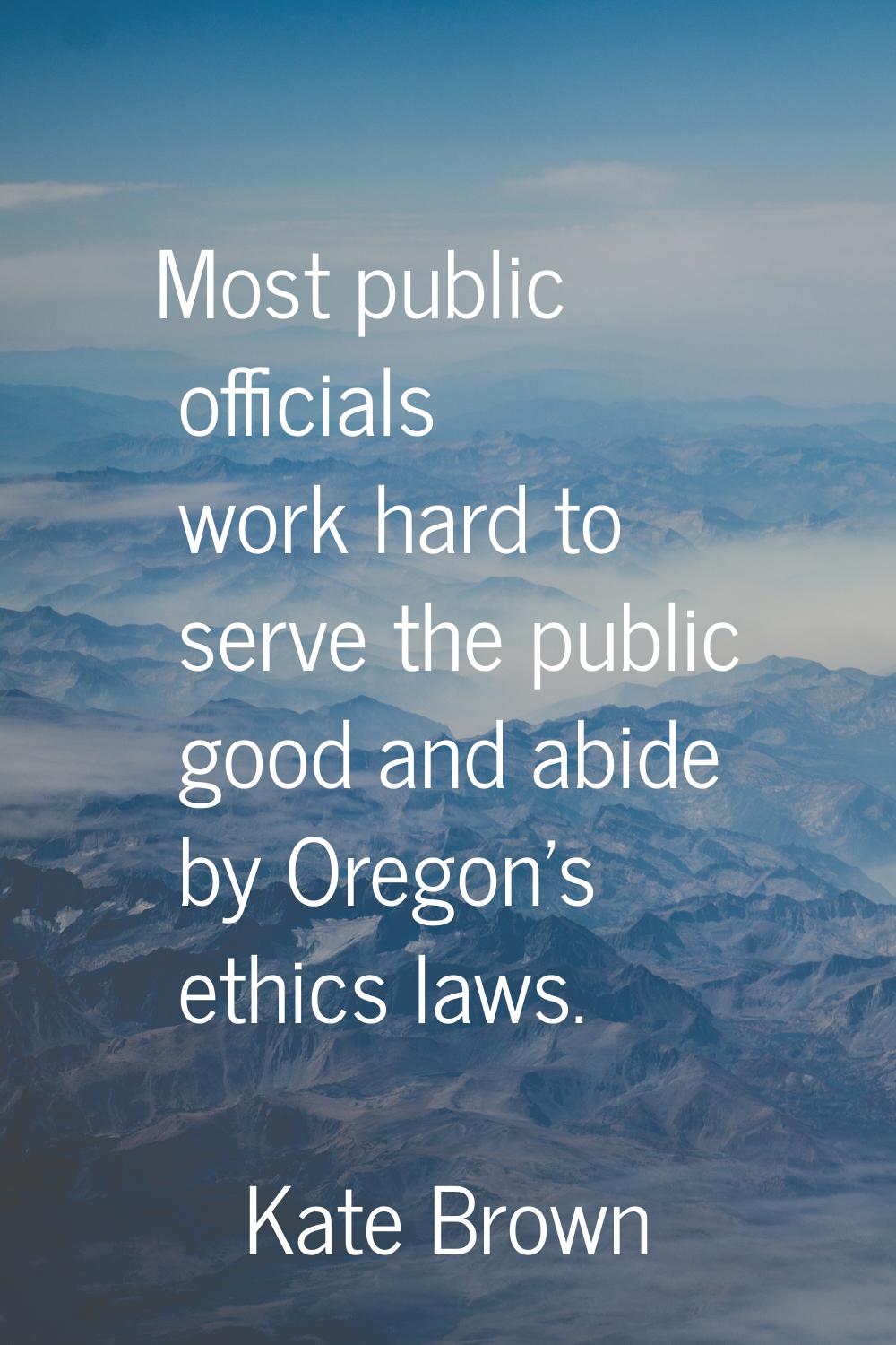 Most public officials work hard to serve the public good and abide by Oregon's ethics laws.