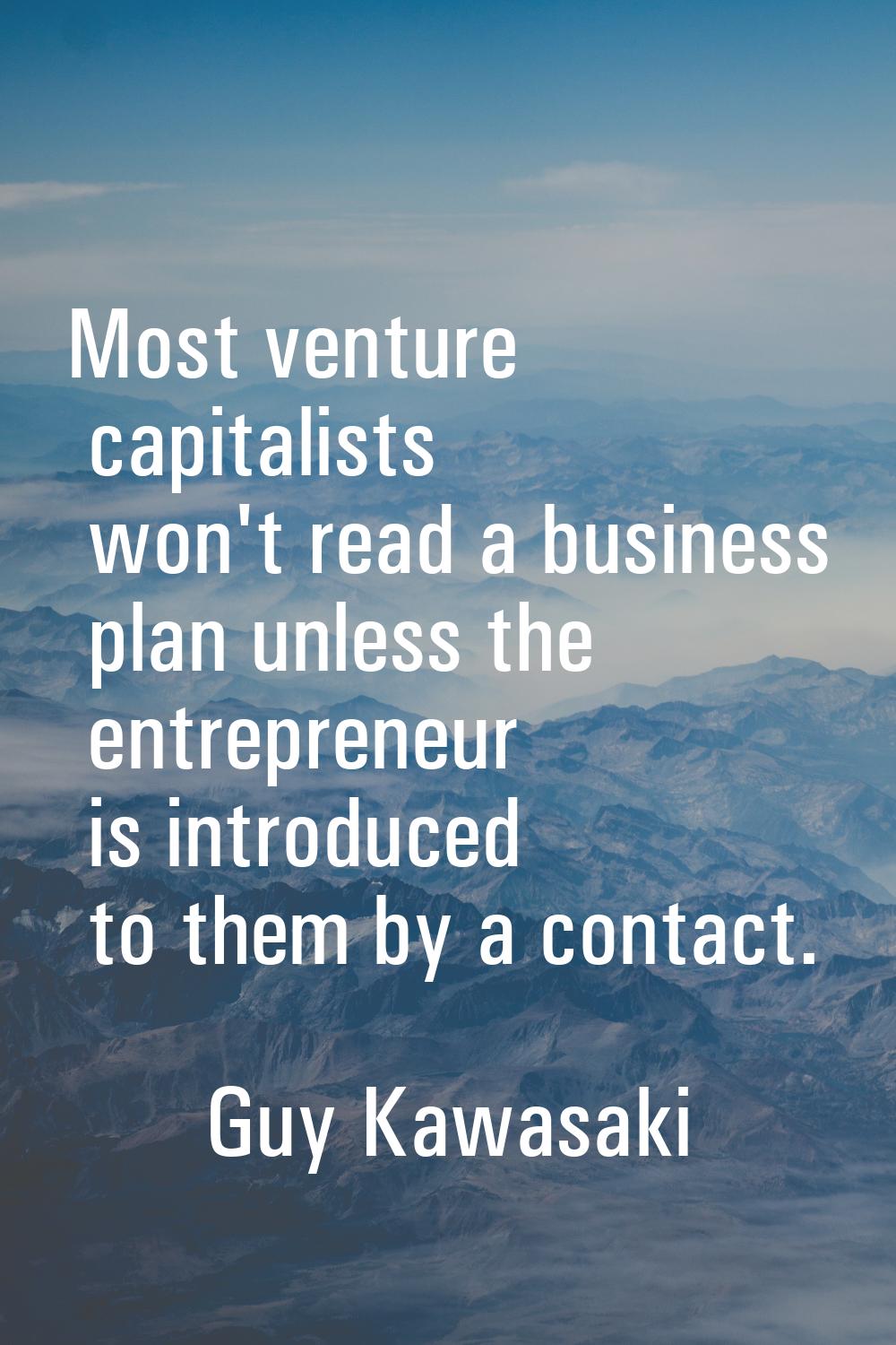 Most venture capitalists won't read a business plan unless the entrepreneur is introduced to them b