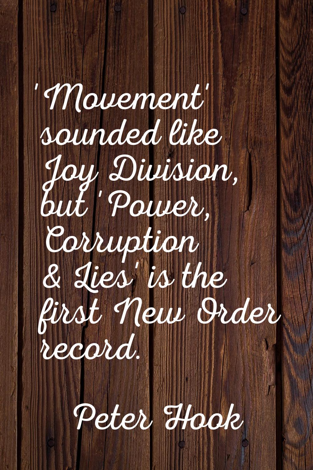 'Movement' sounded like Joy Division, but 'Power, Corruption & Lies' is the first New Order record.