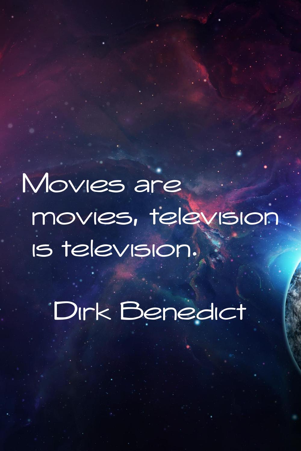Movies are movies, television is television.
