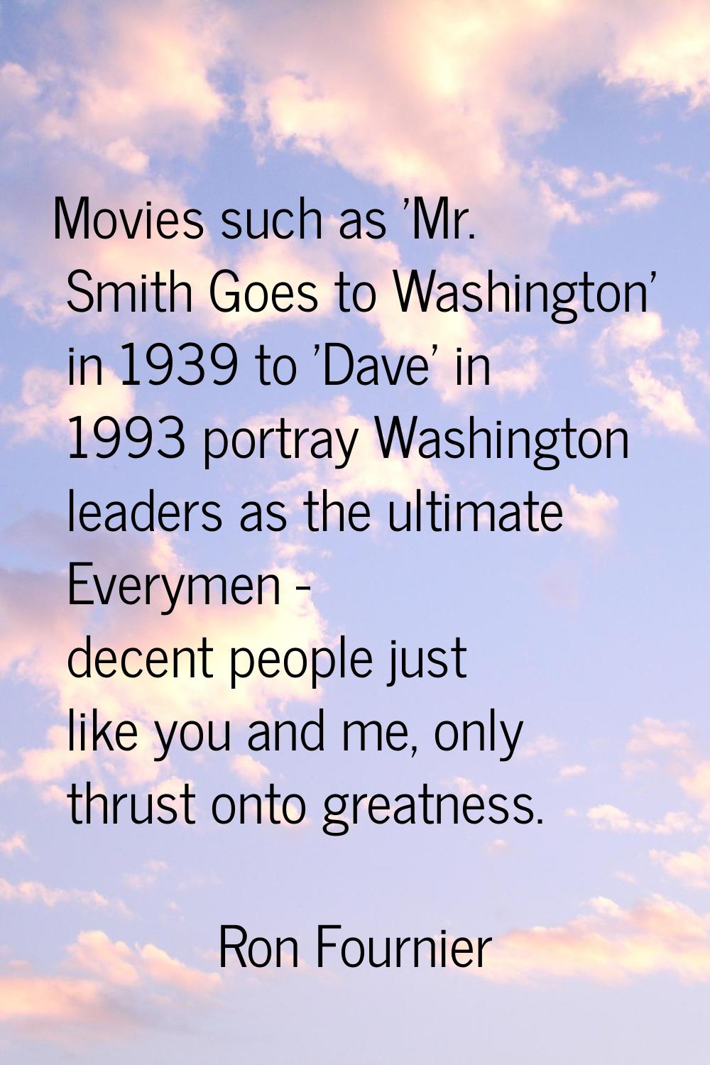 Movies such as 'Mr. Smith Goes to Washington' in 1939 to 'Dave' in 1993 portray Washington leaders 
