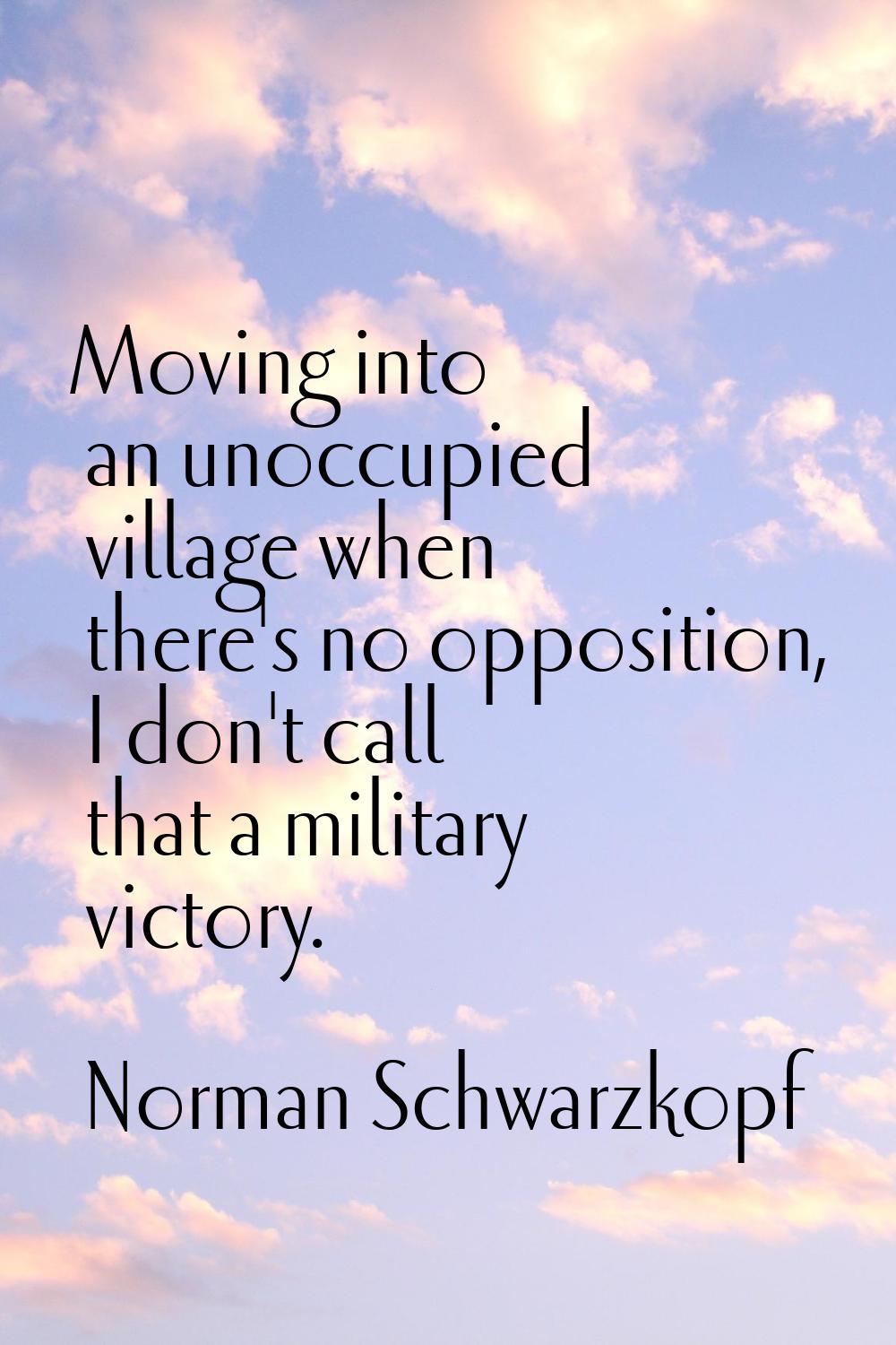 Moving into an unoccupied village when there's no opposition, I don't call that a military victory.