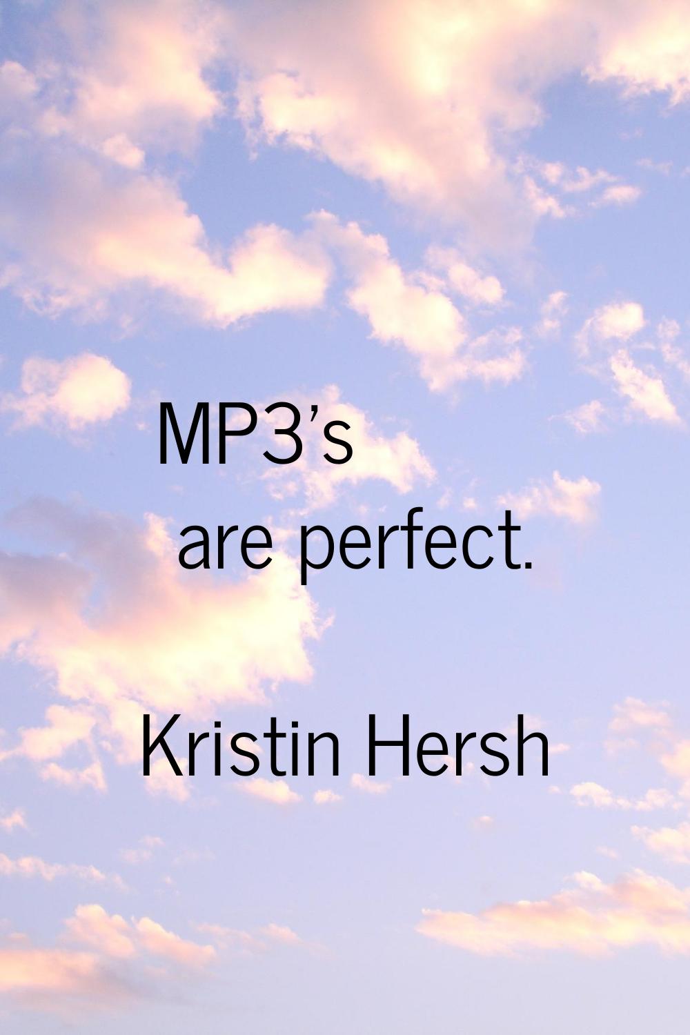 MP3's are perfect.