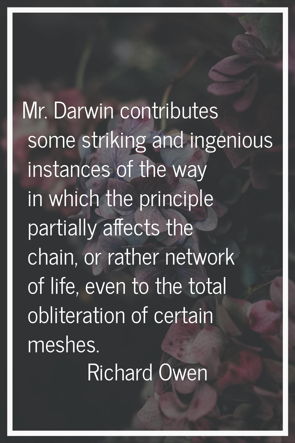 Mr. Darwin contributes some striking and ingenious instances of the way in which the principle part