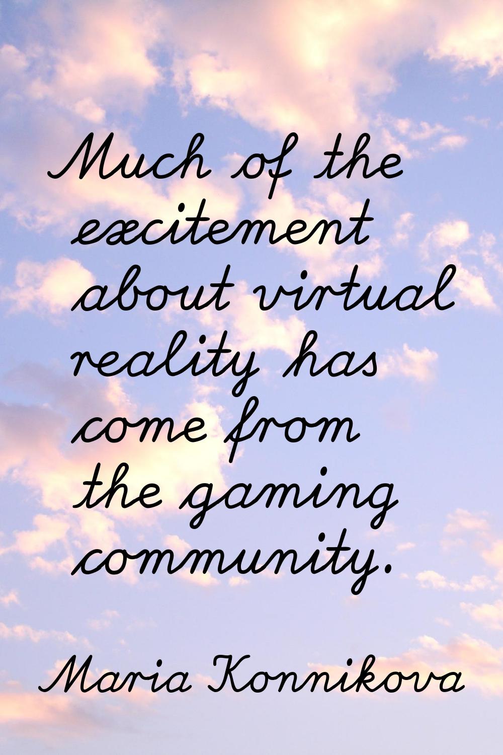 Much of the excitement about virtual reality has come from the gaming community.