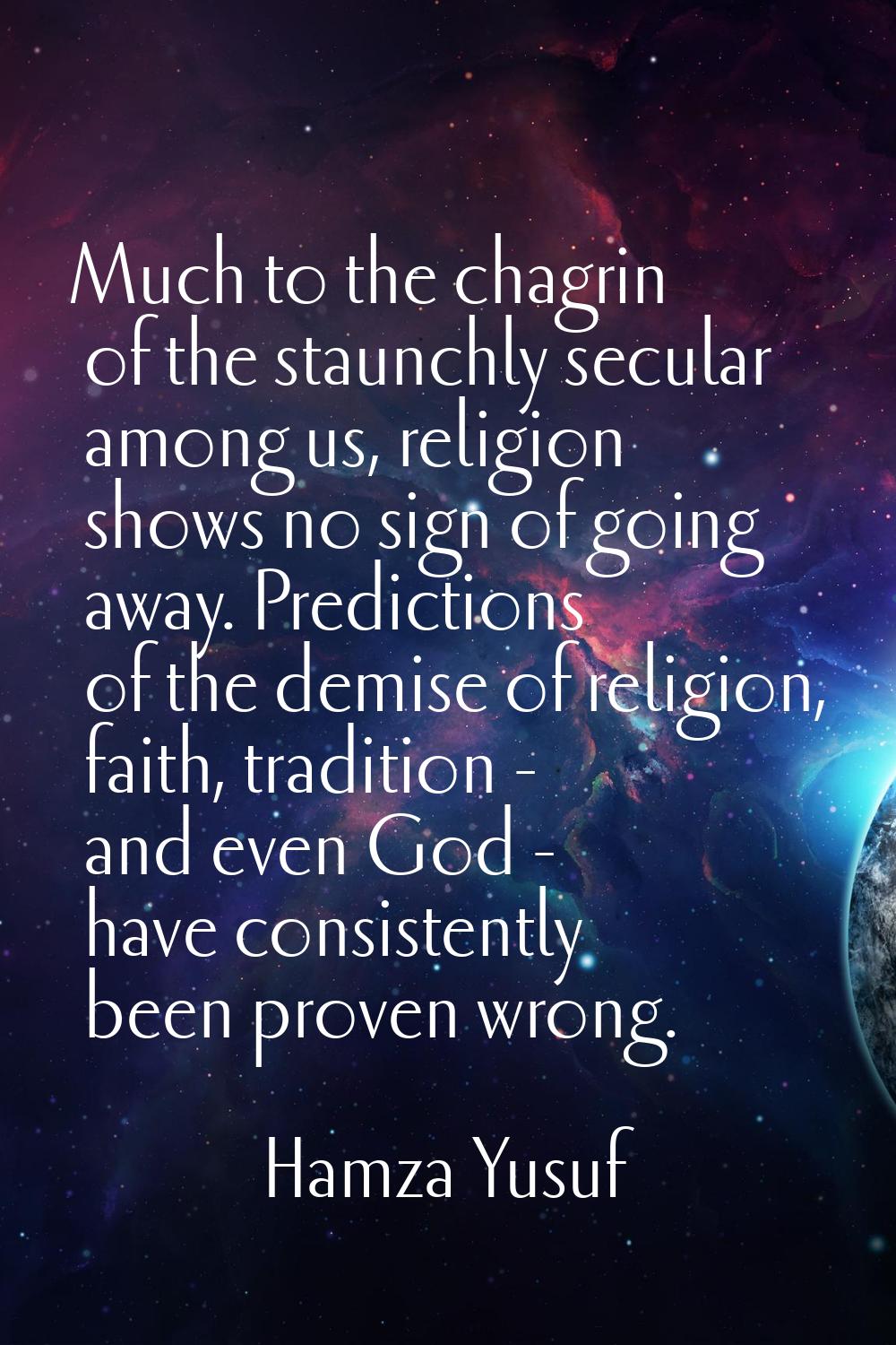 Much to the chagrin of the staunchly secular among us, religion shows no sign of going away. Predic