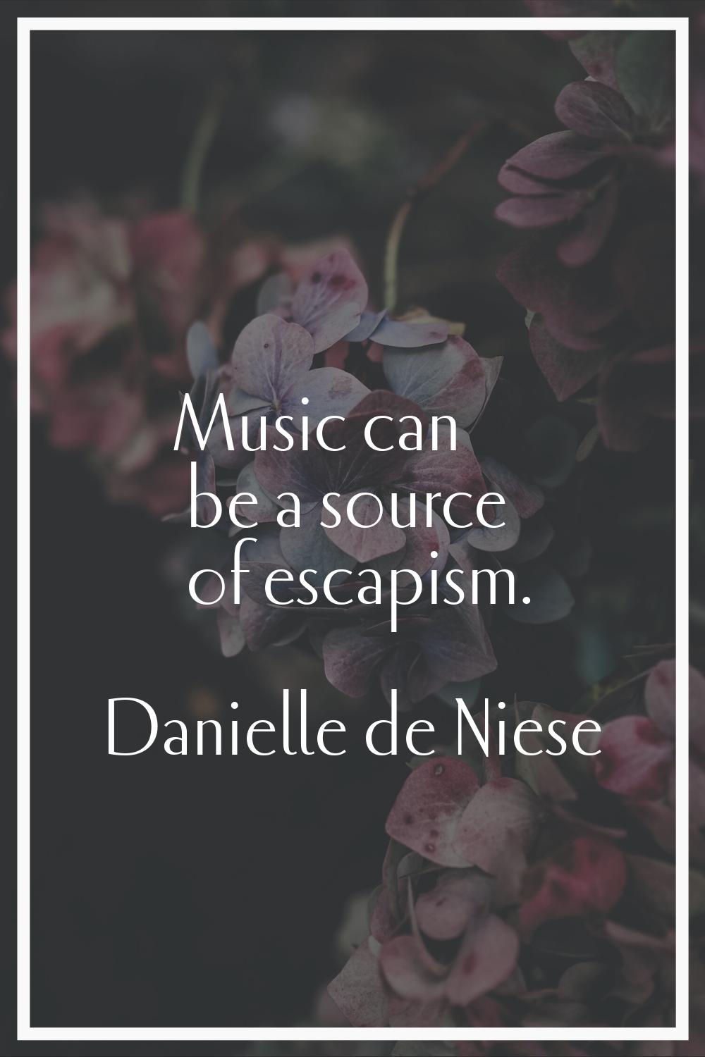 Music can be a source of escapism.