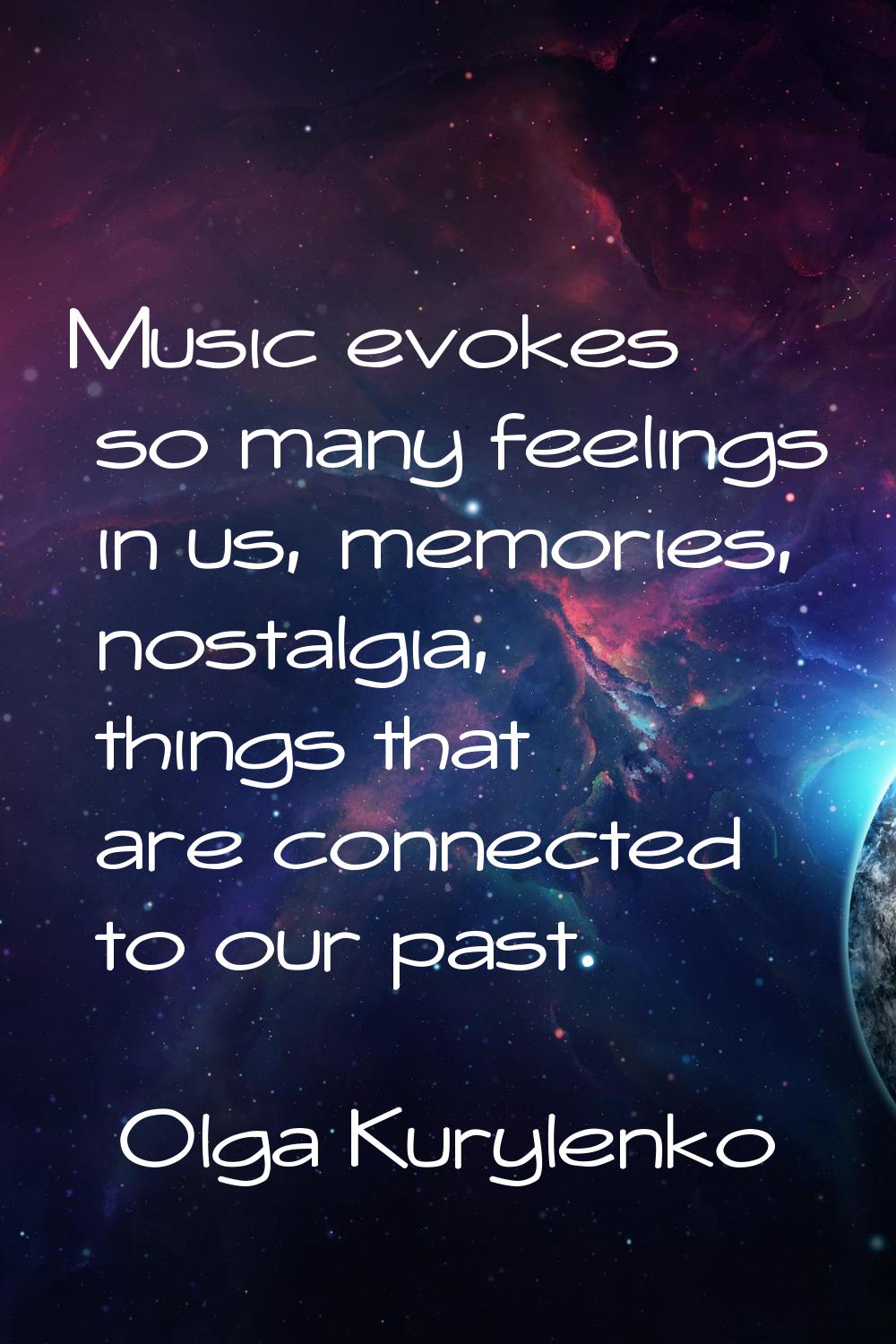 Music evokes so many feelings in us, memories, nostalgia, things that are connected to our past.