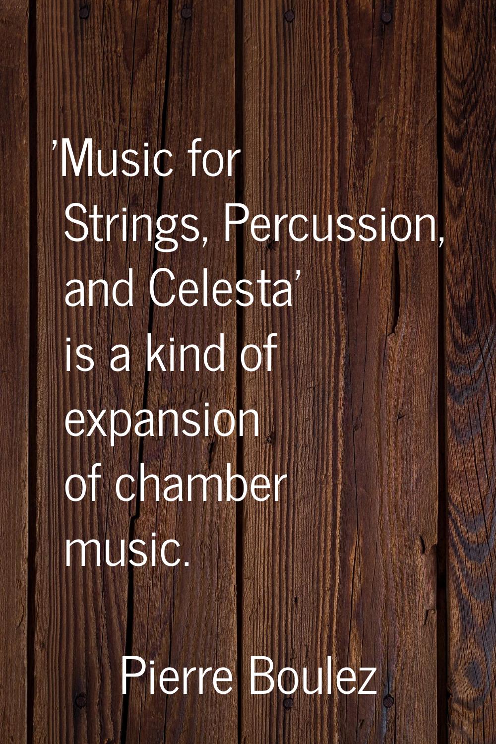 'Music for Strings, Percussion, and Celesta' is a kind of expansion of chamber music.