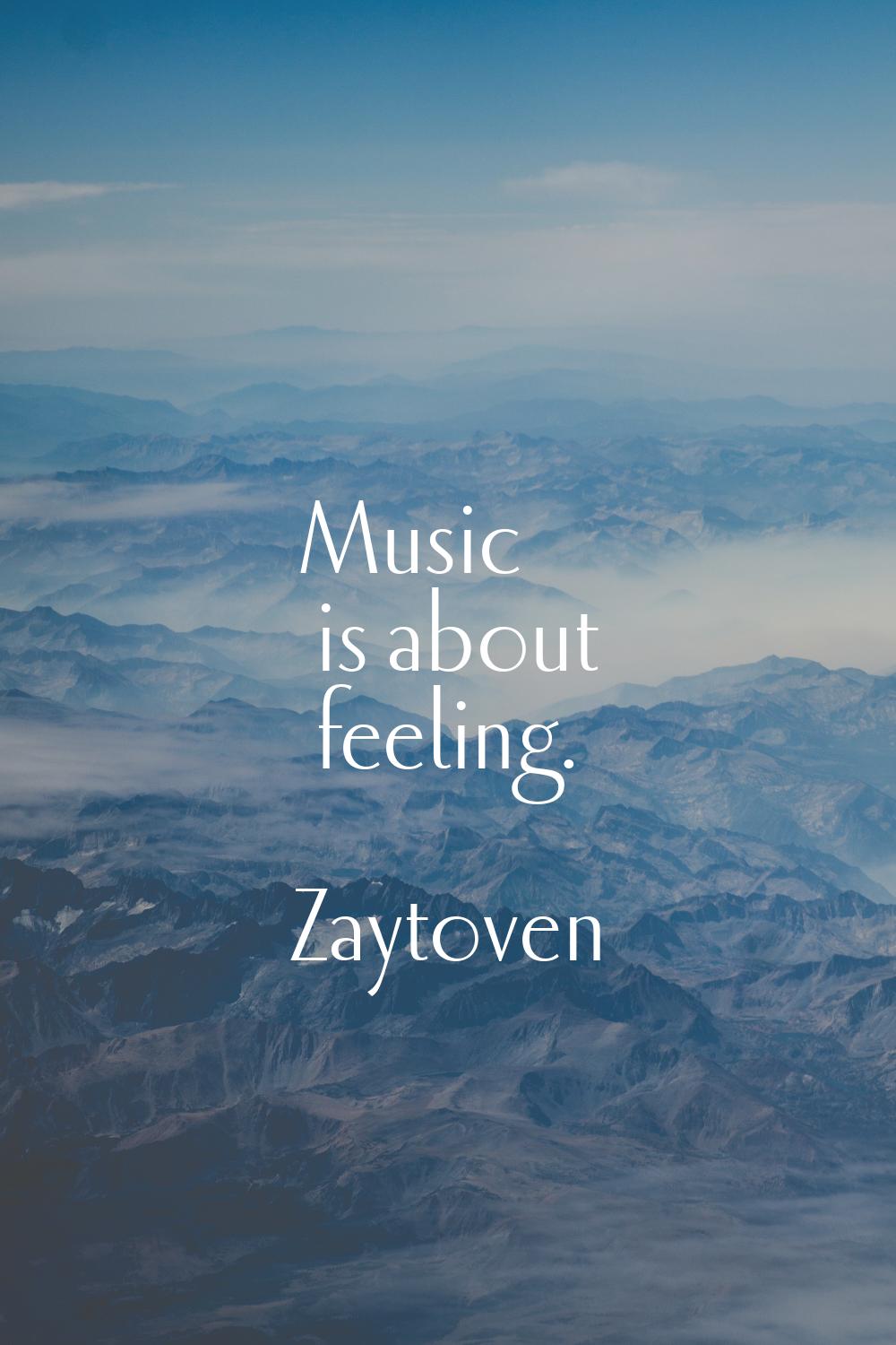 Music is about feeling.