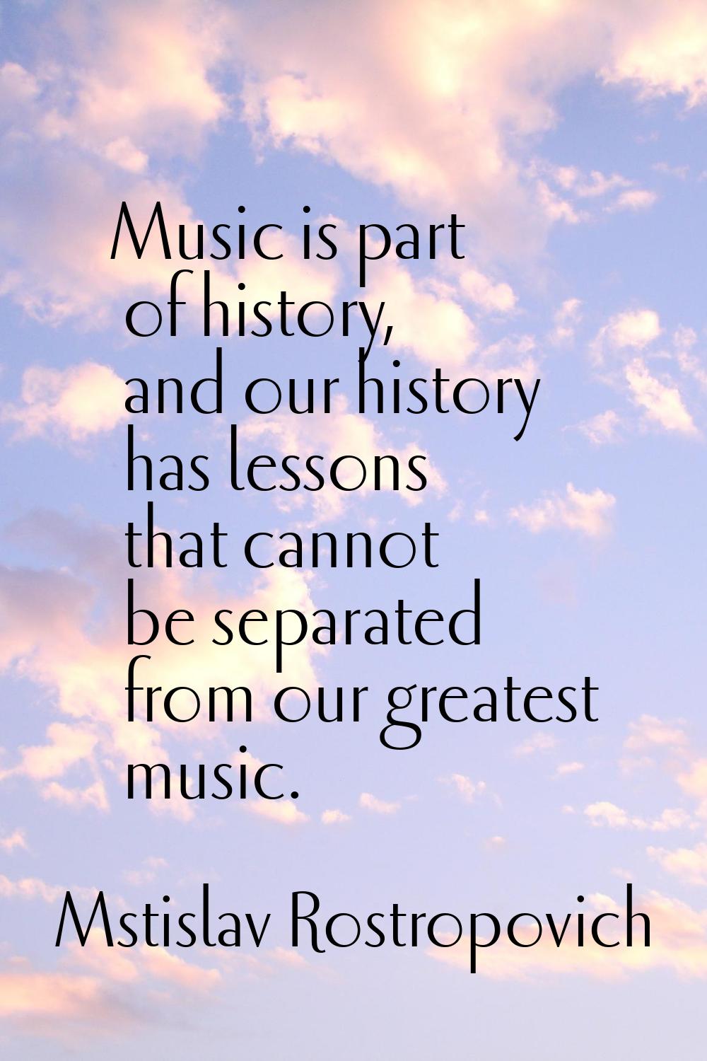 Music is part of history, and our history has lessons that cannot be separated from our greatest mu