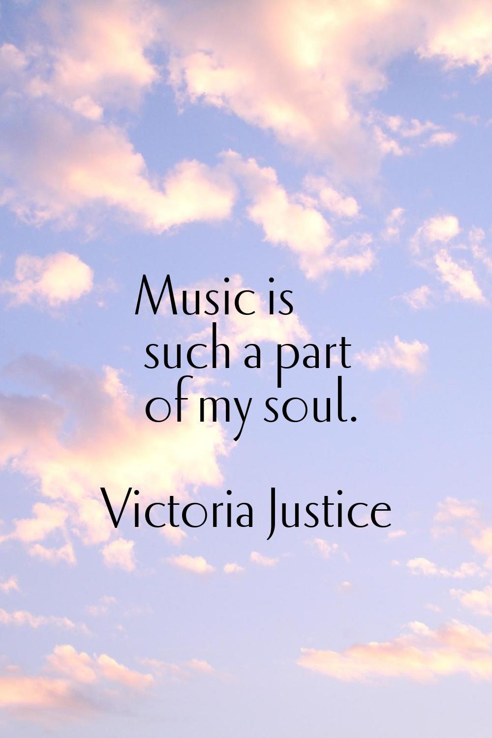 Music is such a part of my soul.
