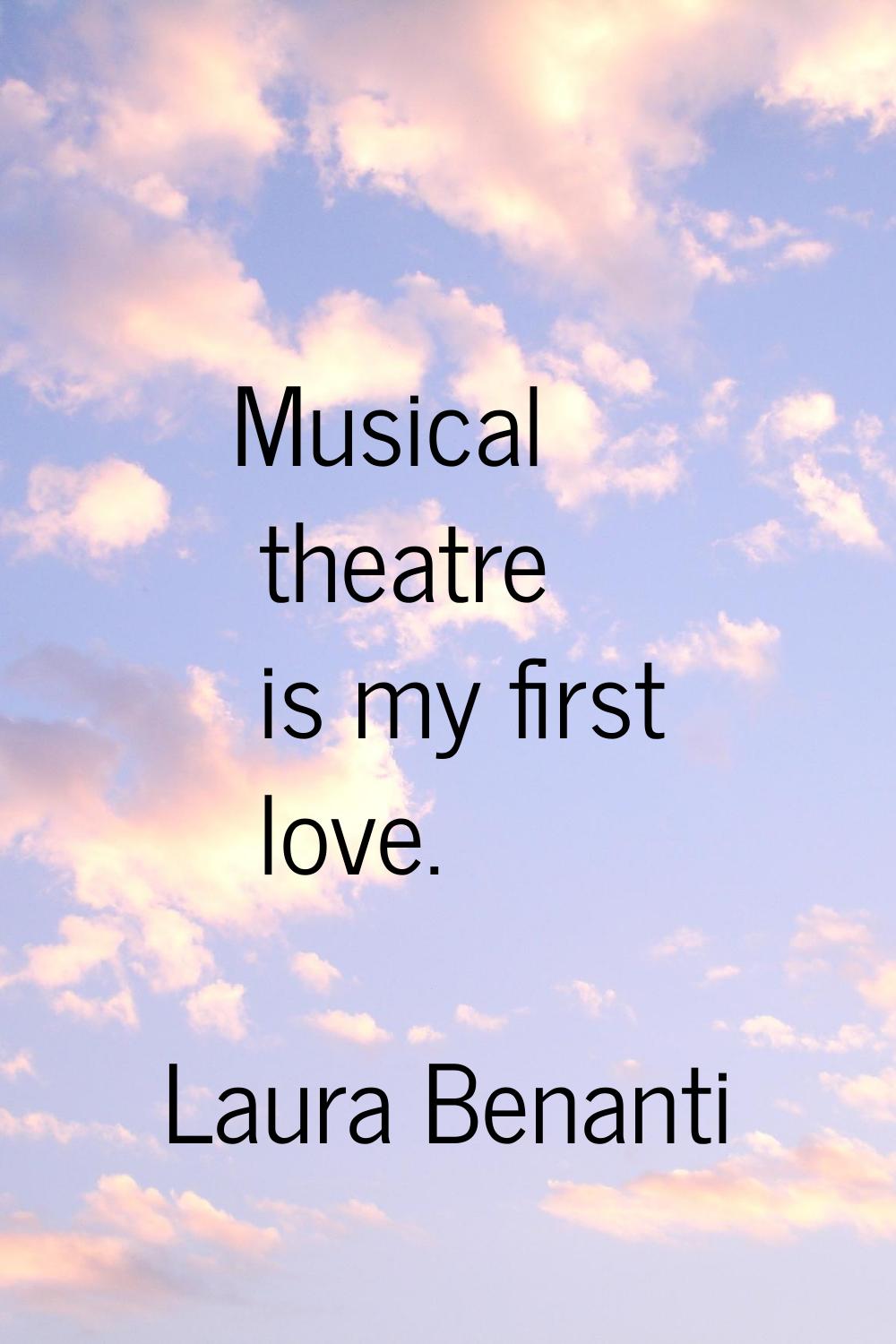 Musical theatre is my first love.