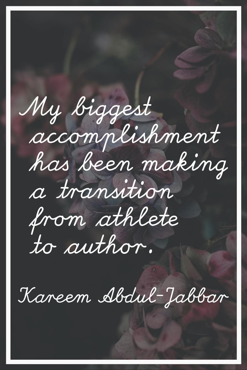 My biggest accomplishment has been making a transition from athlete to author.