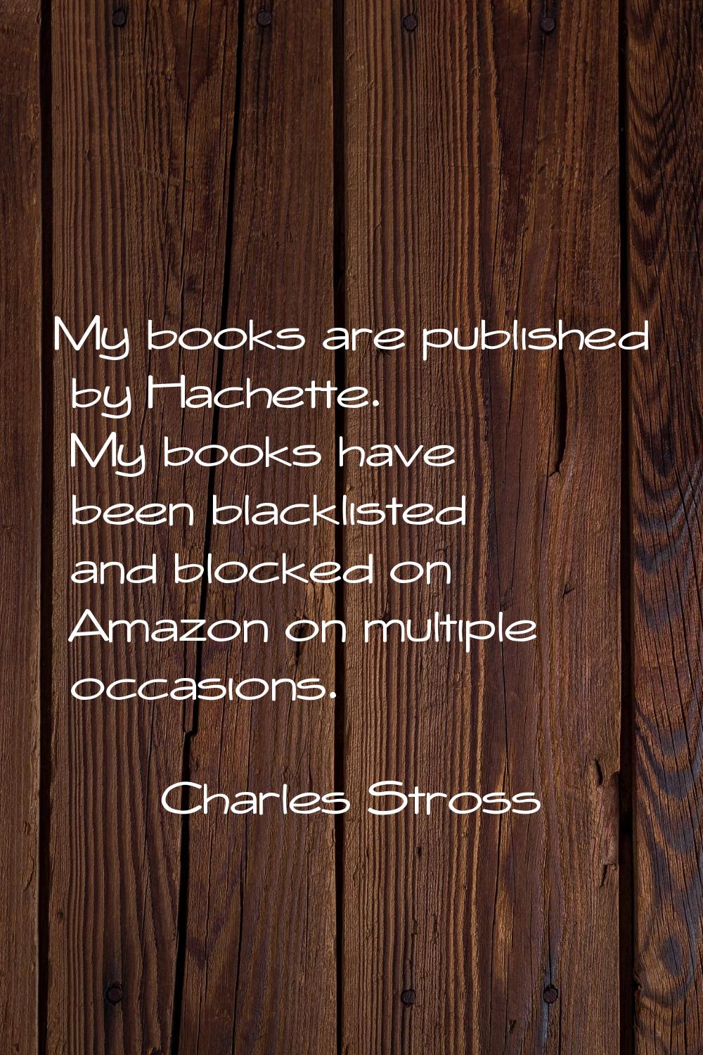 My books are published by Hachette. My books have been blacklisted and blocked on Amazon on multipl