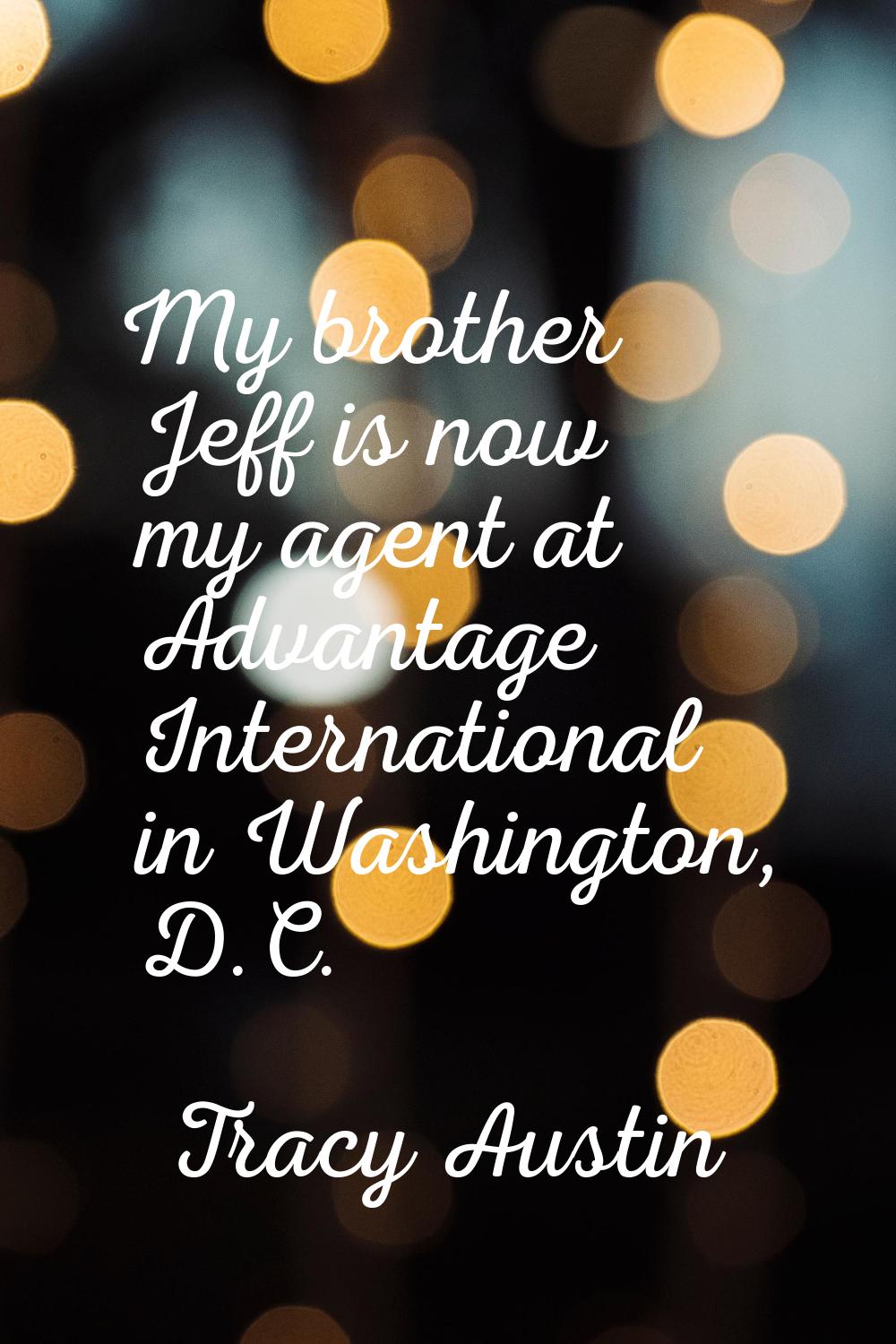 My brother Jeff is now my agent at Advantage International in Washington, D.C.