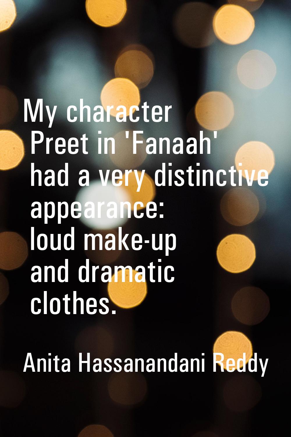 My character Preet in 'Fanaah' had a very distinctive appearance: loud make-up and dramatic clothes