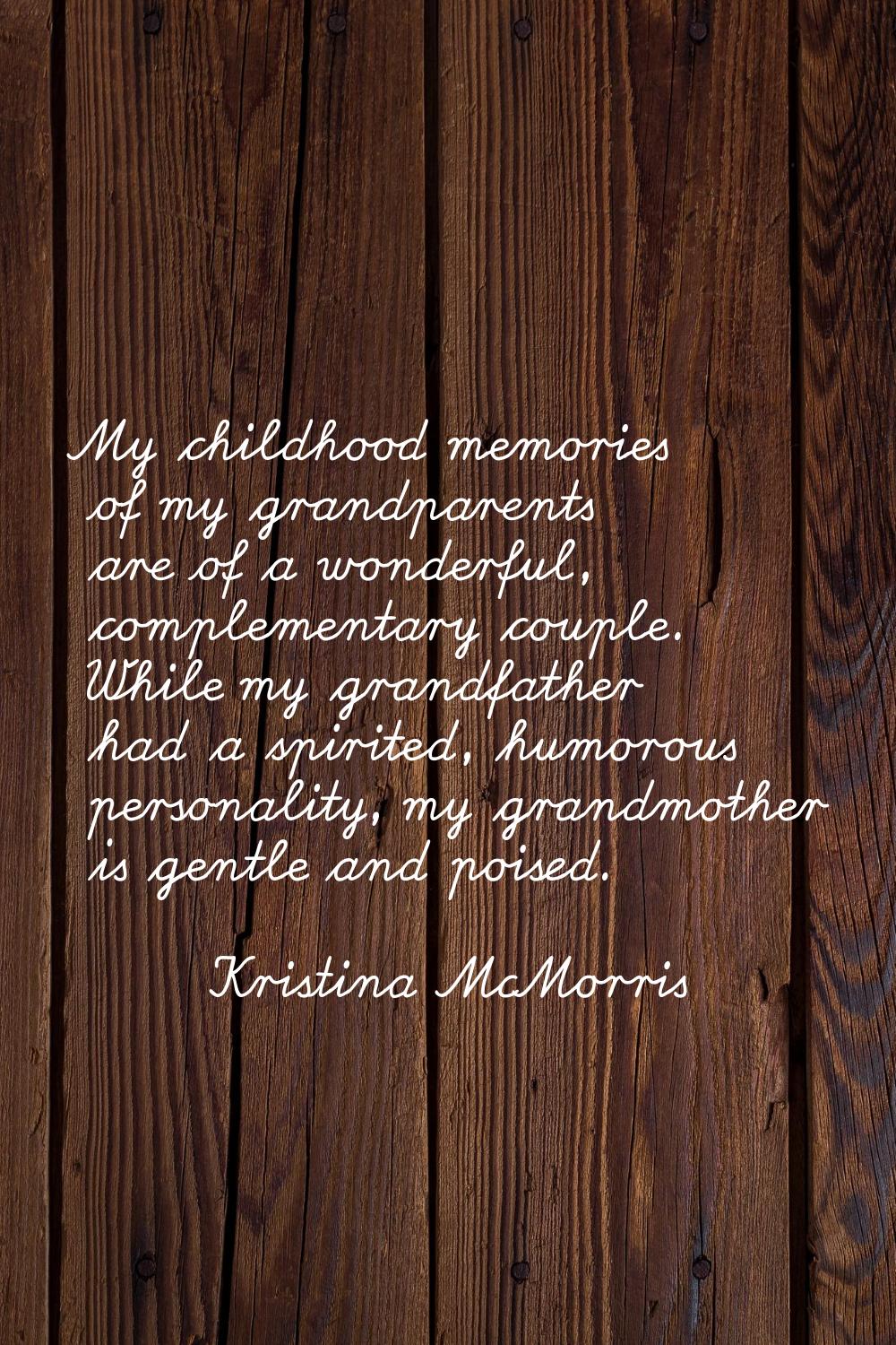 My childhood memories of my grandparents are of a wonderful, complementary couple. While my grandfa