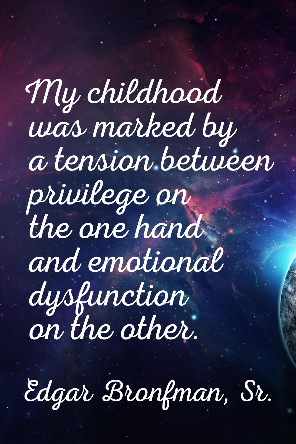 My childhood was marked by a tension between privilege on the one hand and emotional dysfunction on