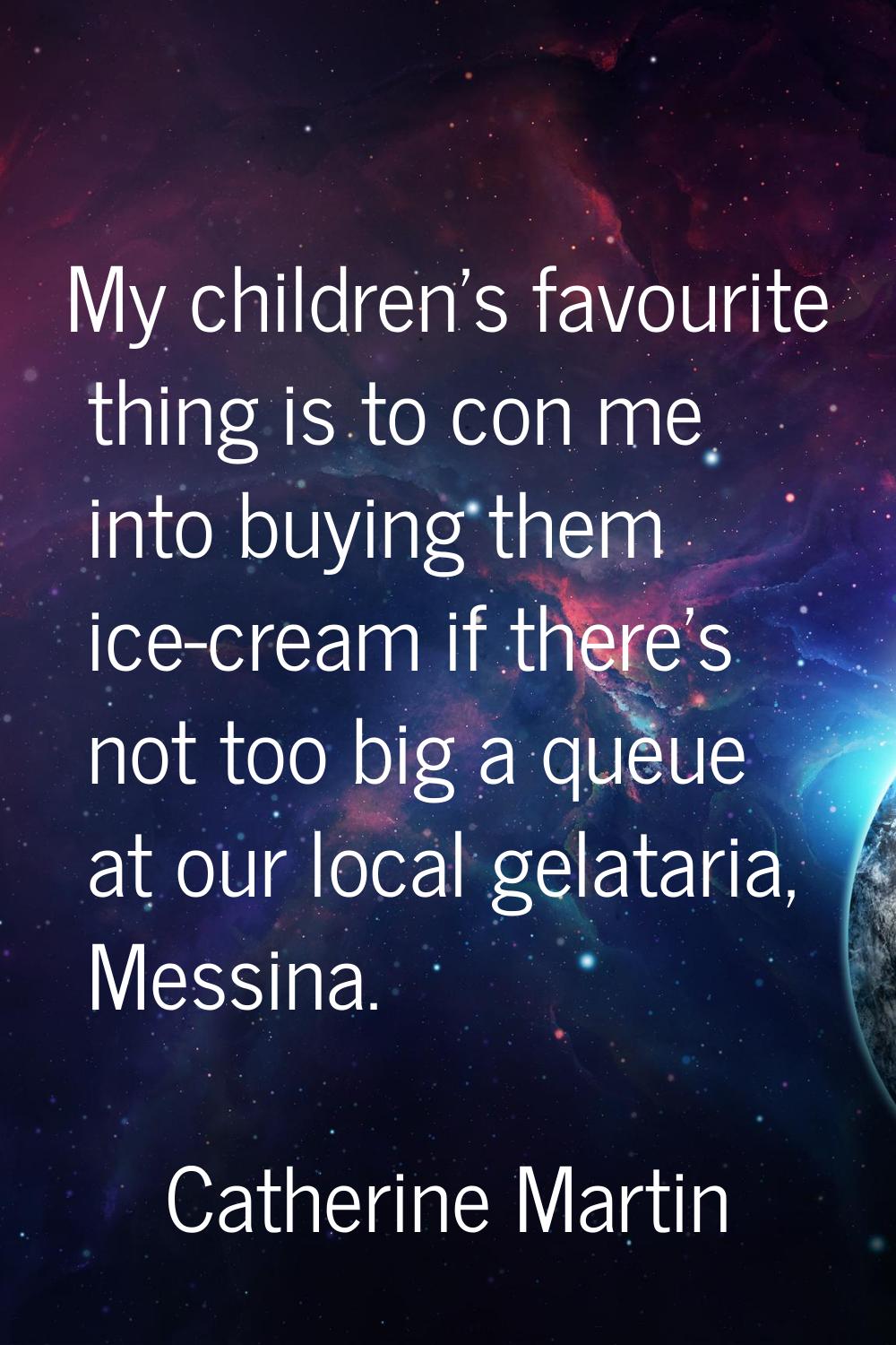 My children's favourite thing is to con me into buying them ice-cream if there's not too big a queu