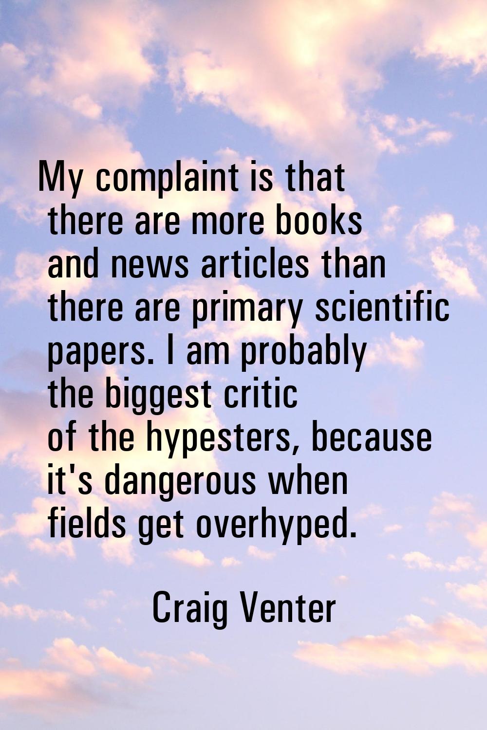My complaint is that there are more books and news articles than there are primary scientific paper
