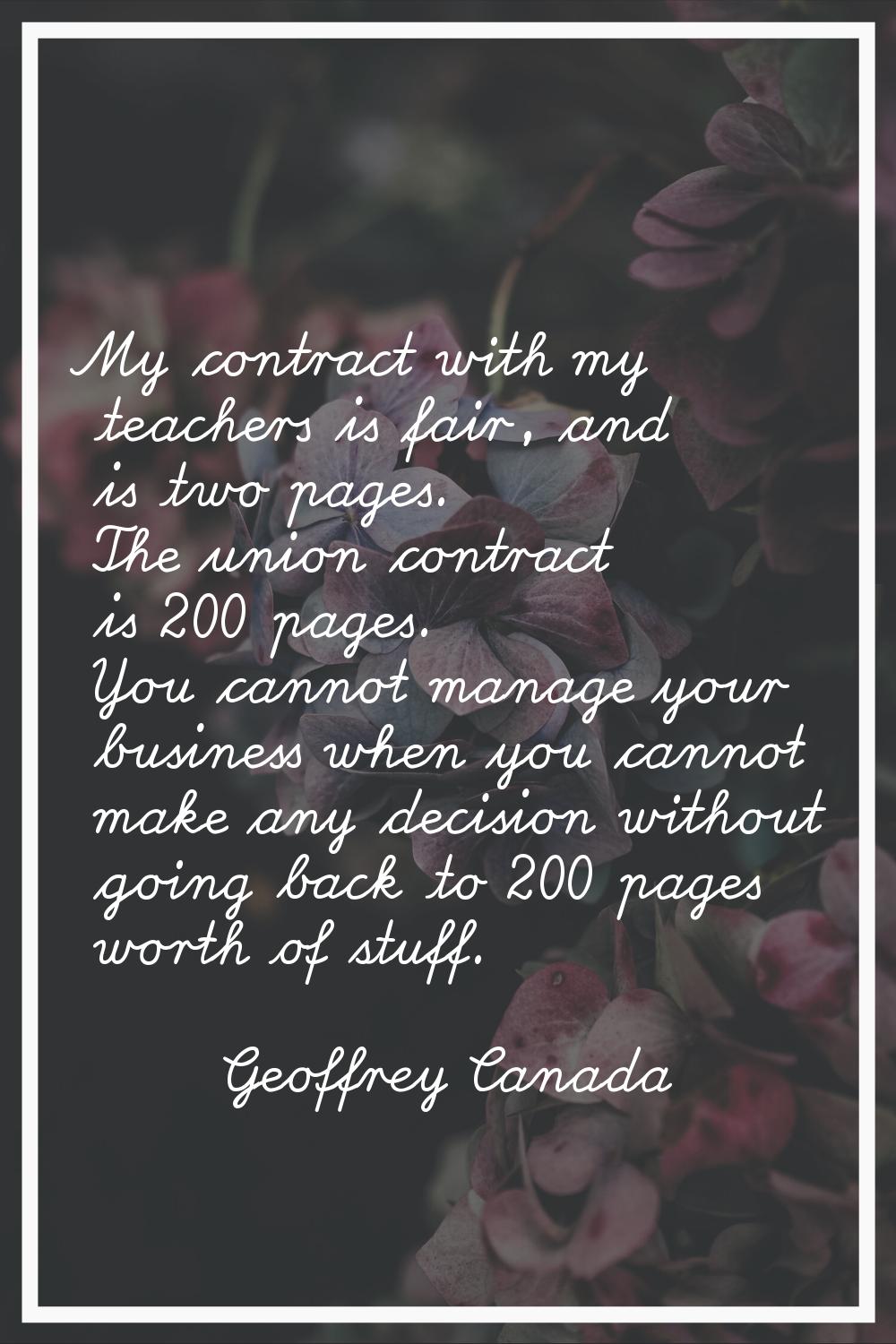 My contract with my teachers is fair, and is two pages. The union contract is 200 pages. You cannot