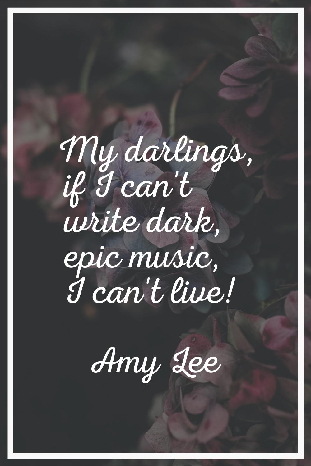 My darlings, if I can't write dark, epic music, I can't live!