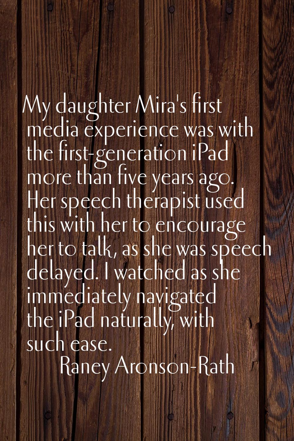 My daughter Mira's first media experience was with the first-generation iPad more than five years a