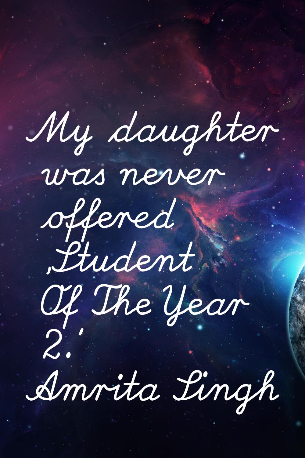 My daughter was never offered 'Student Of The Year 2.'