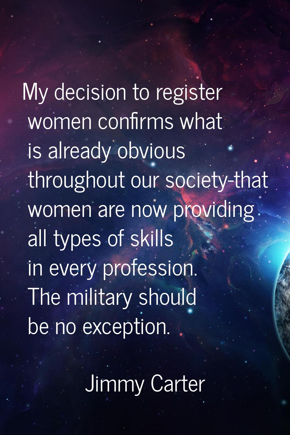 My decision to register women confirms what is already obvious throughout our society-that women ar
