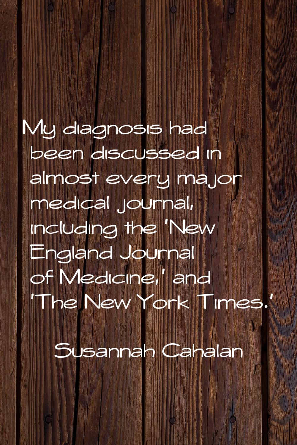 My diagnosis had been discussed in almost every major medical journal, including the 'New England J