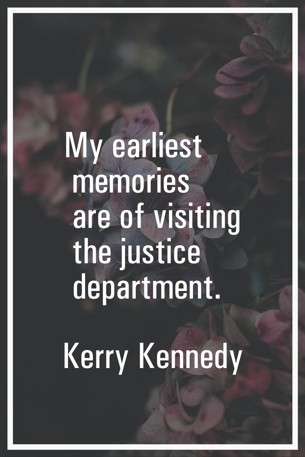My earliest memories are of visiting the justice department.