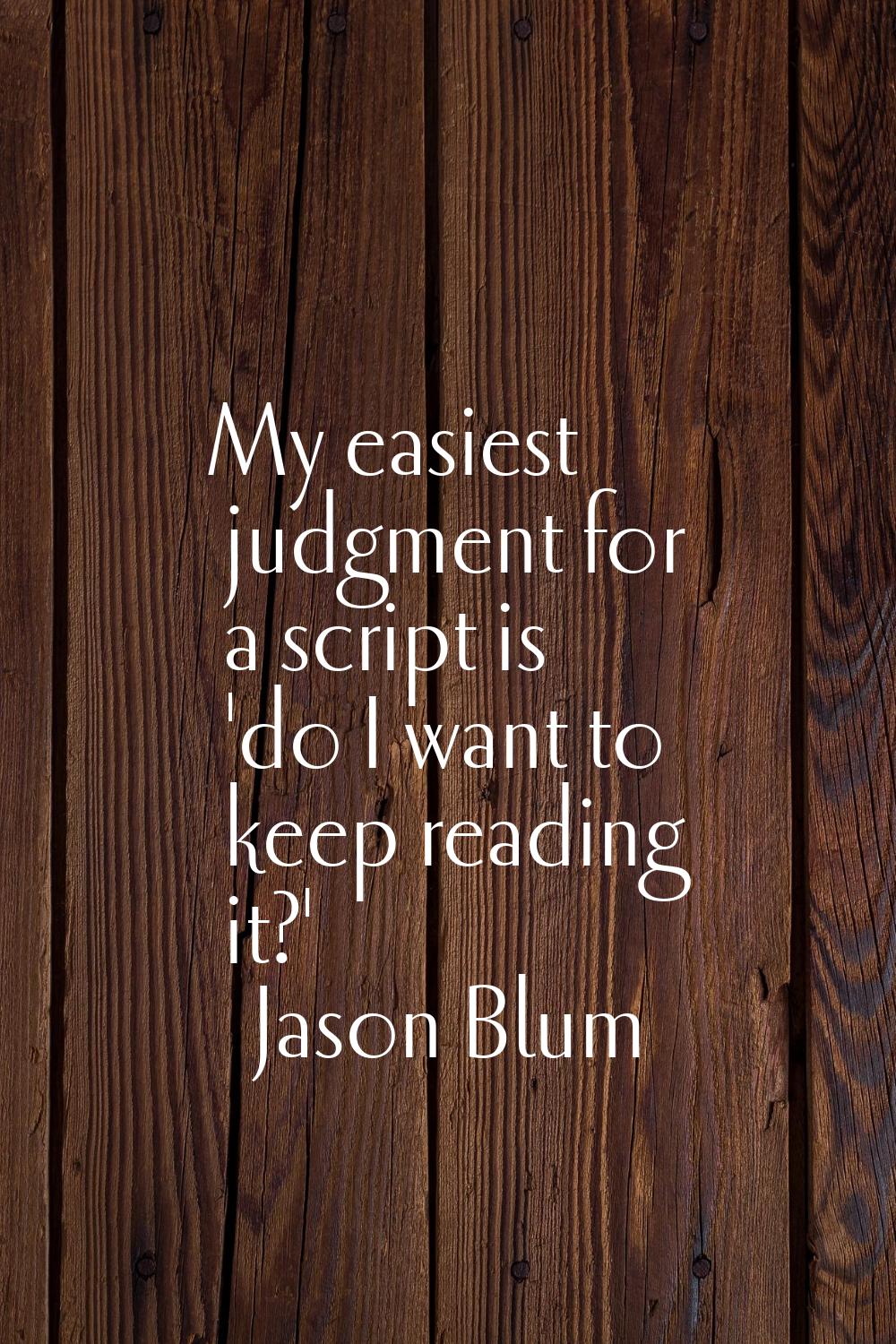 My easiest judgment for a script is 'do I want to keep reading it?'