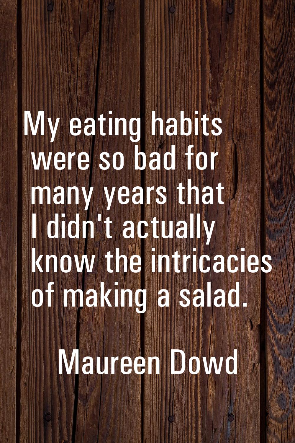 My eating habits were so bad for many years that I didn't actually know the intricacies of making a