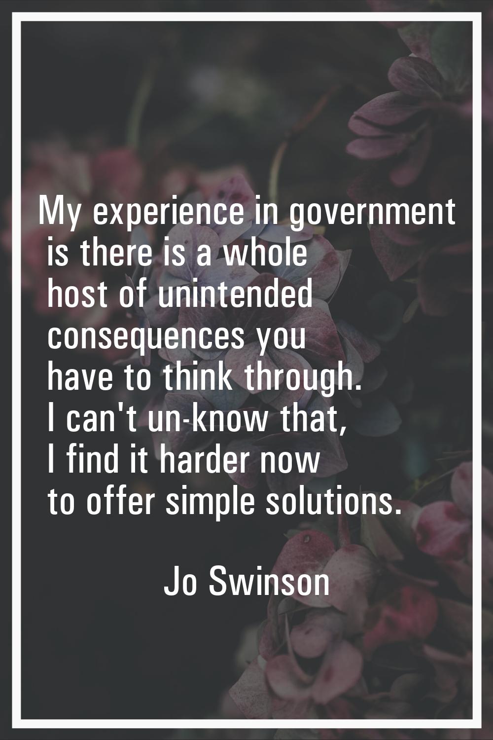 My experience in government is there is a whole host of unintended consequences you have to think t