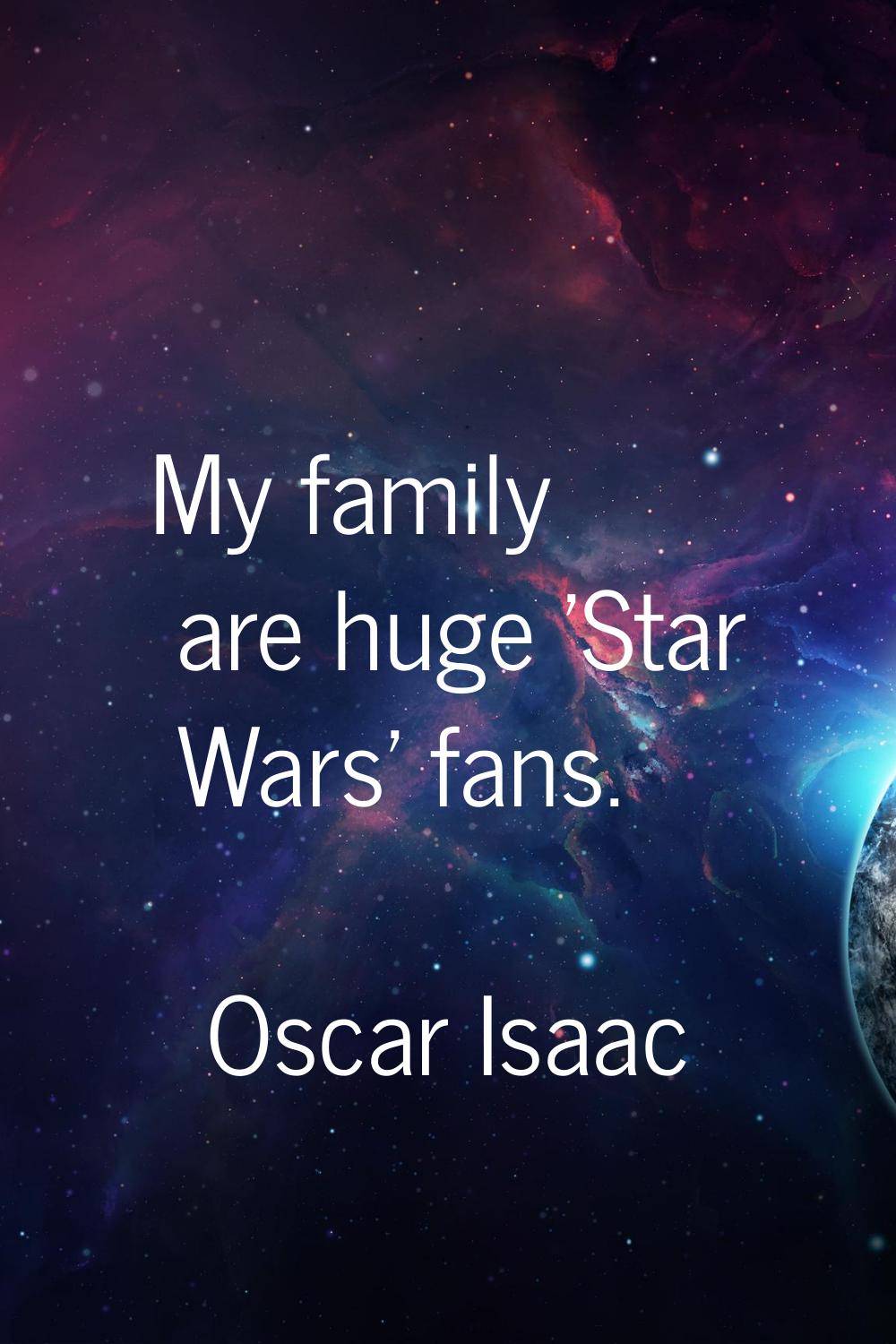 My family are huge 'Star Wars' fans.