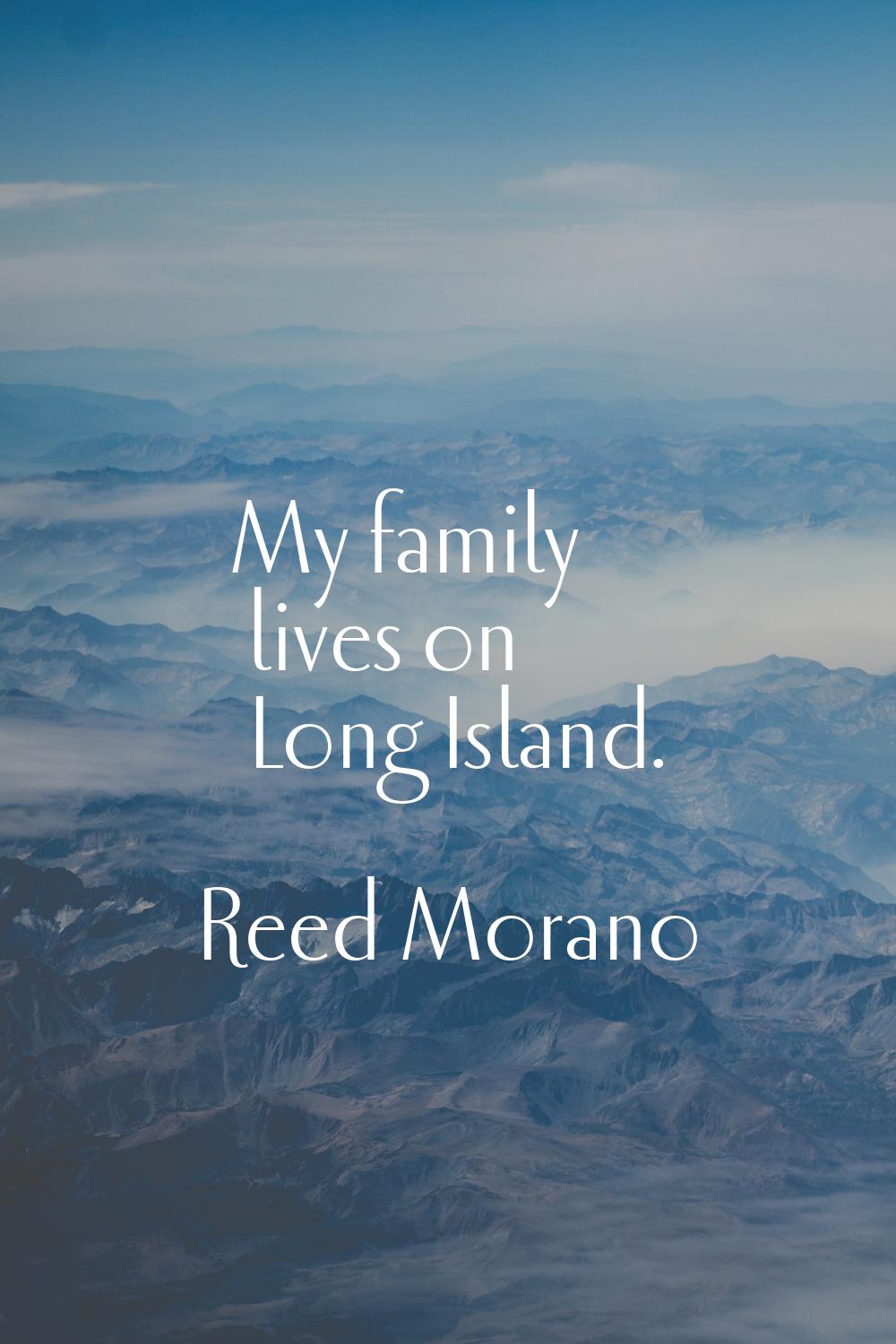 My family lives on Long Island.