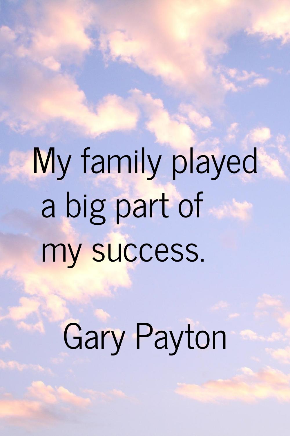 My family played a big part of my success.