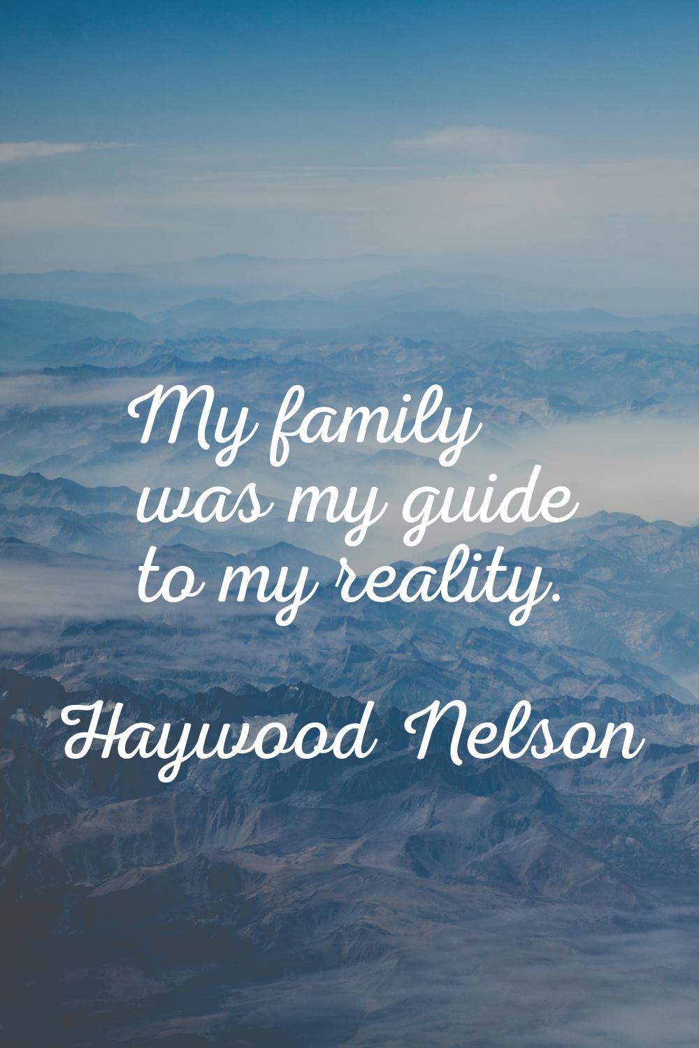 My family was my guide to my reality.