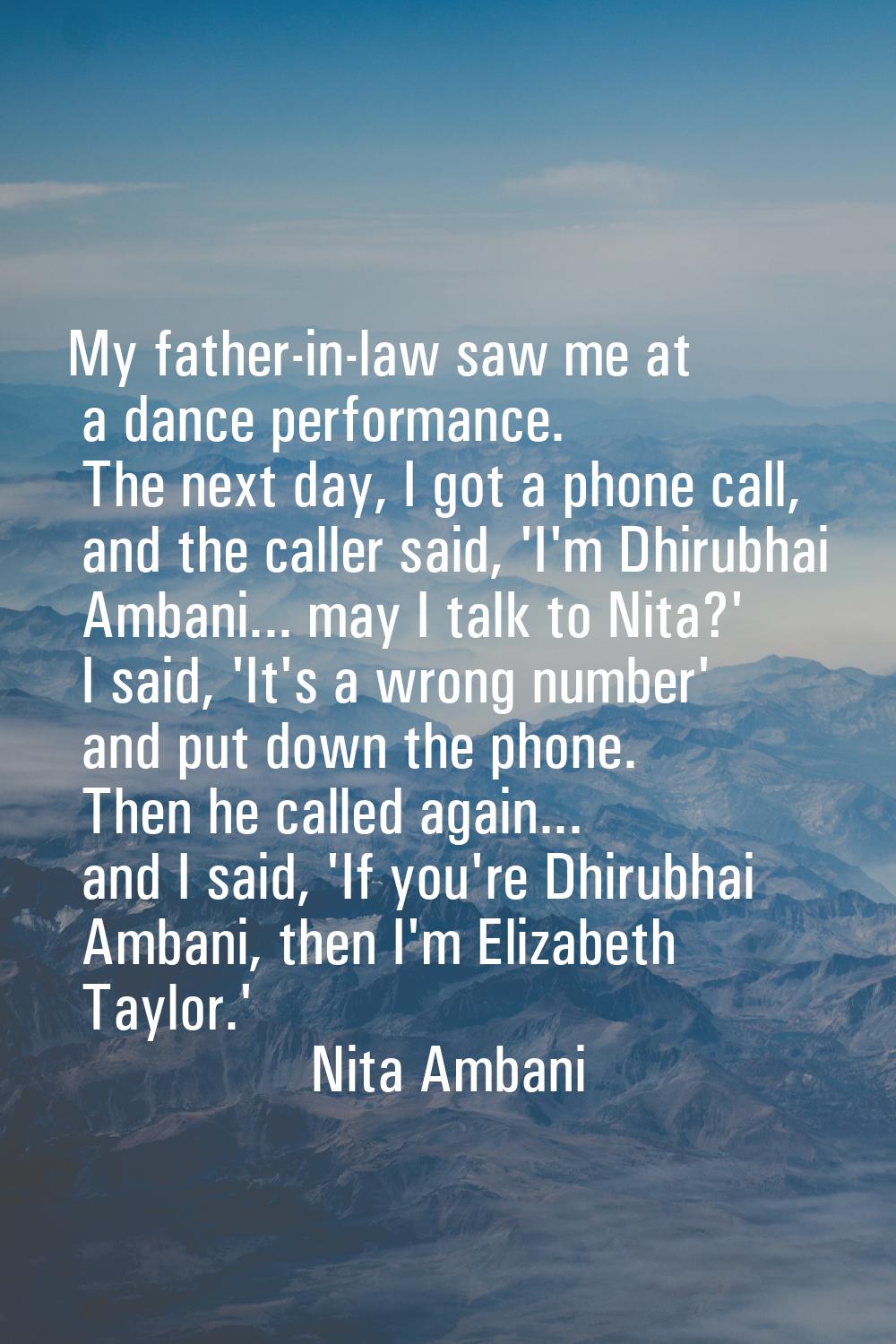 My father-in-law saw me at a dance performance. The next day, I got a phone call, and the caller sa