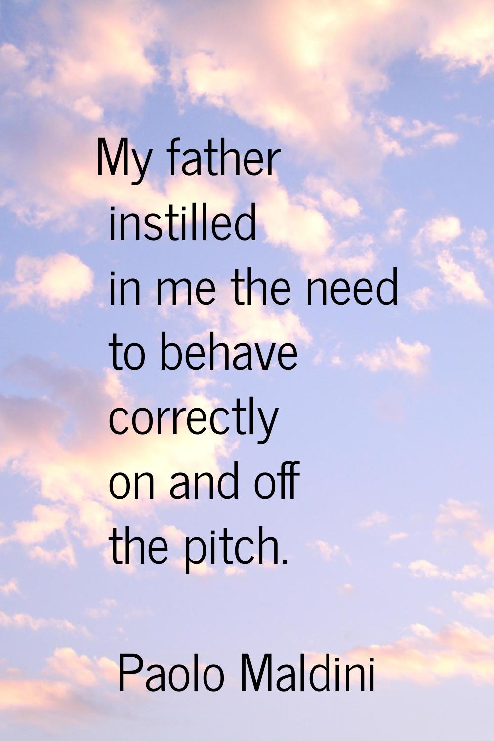 My father instilled in me the need to behave correctly on and off the pitch.