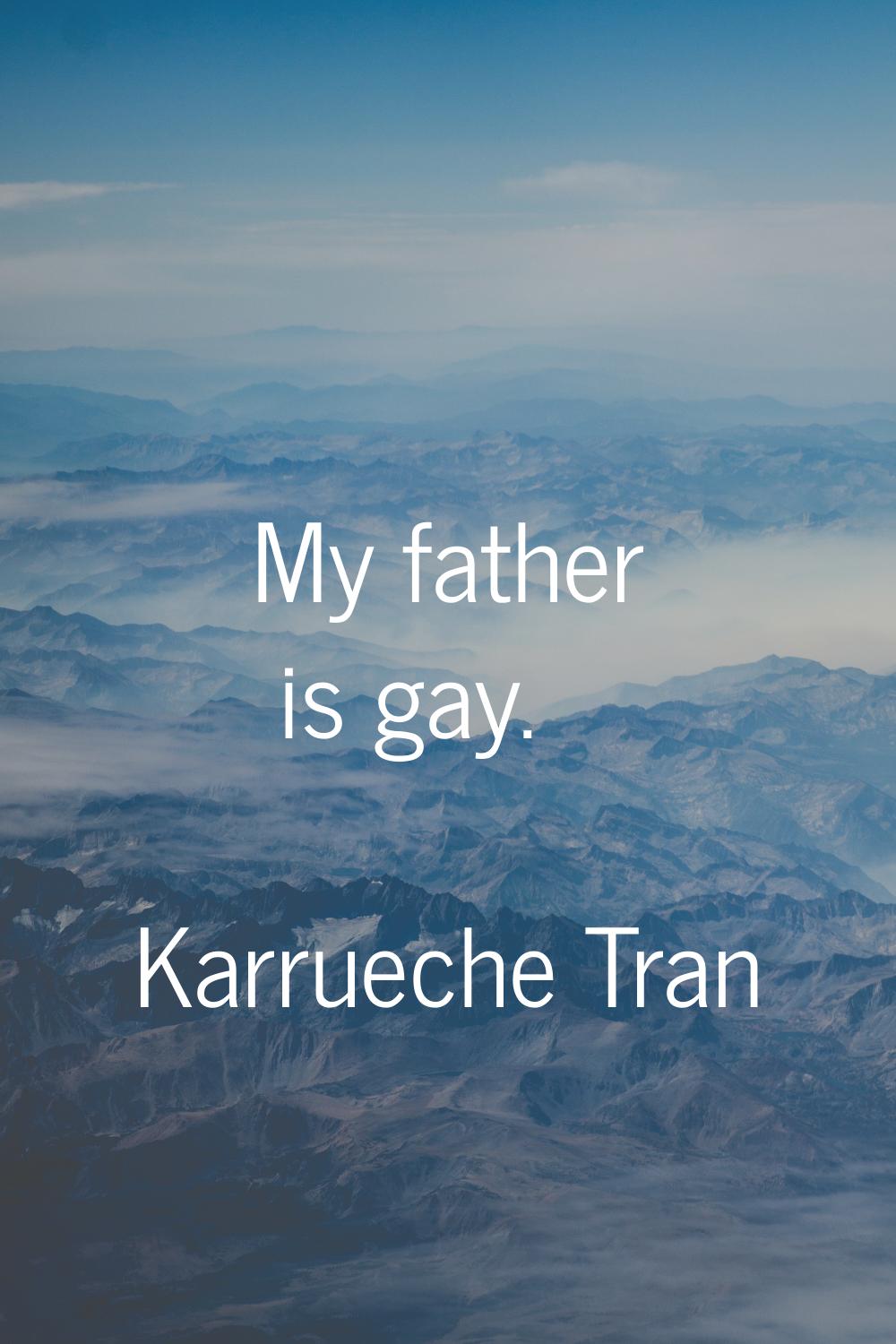 My father is gay.